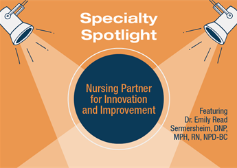 Specialty Spotlight: Nursing Partner for Innovation and Improvement